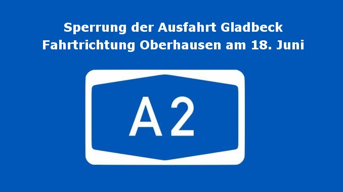 A2: Ausfahrt Essen/Gladbeck am 18.06. gesperrt